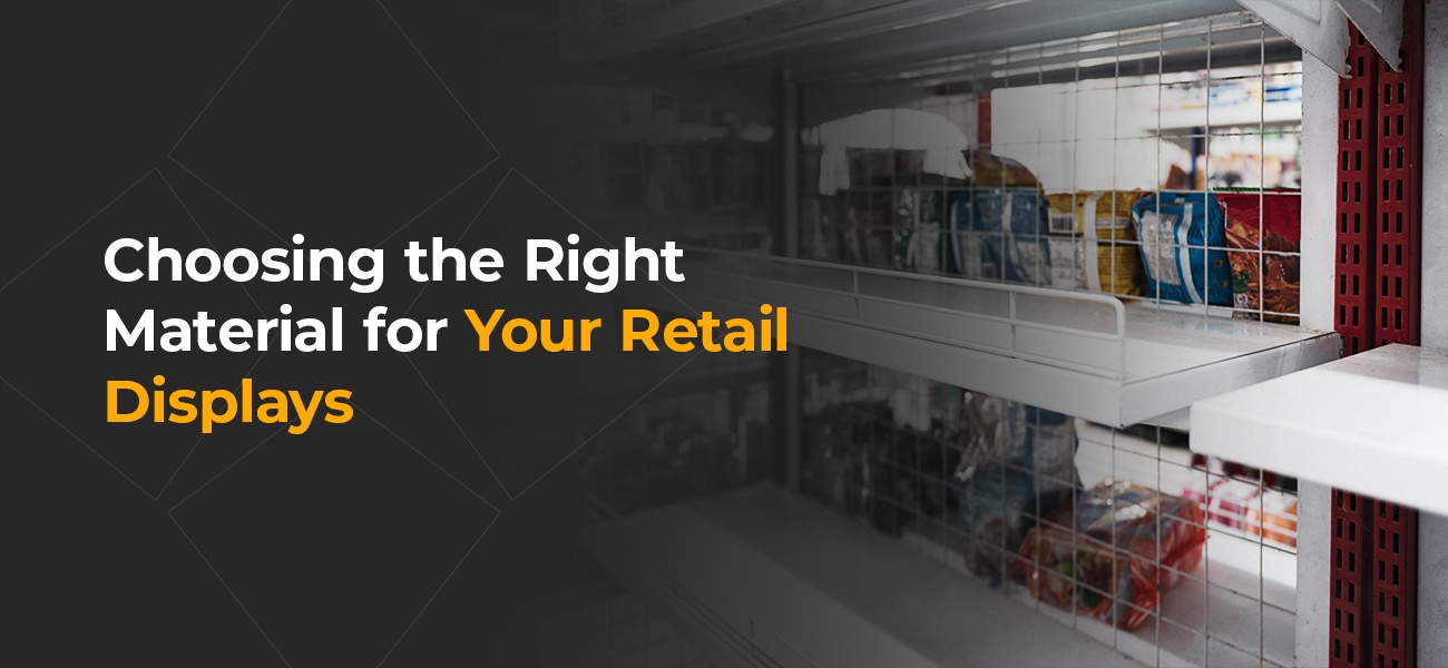 choosing the right material for your retail display