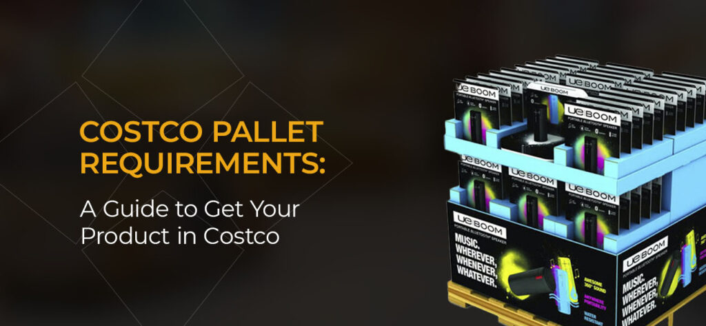 Costco Pallet requirements image with a UE Boom pallet display case